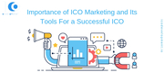 Importance Of ICO Marketing And Its Tools For A Successful ICO